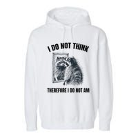 I Do Not Think Therefore I Do Not Am Raccoon Philosopher Garment-Dyed Fleece Hoodie