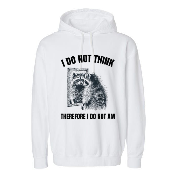 I Do Not Think Therefore I Do Not Am Raccoon Philosopher Garment-Dyed Fleece Hoodie