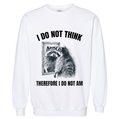 I Do Not Think Therefore I Do Not Am Raccoon Philosopher Garment-Dyed Sweatshirt