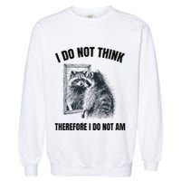 I Do Not Think Therefore I Do Not Am Raccoon Philosopher Garment-Dyed Sweatshirt