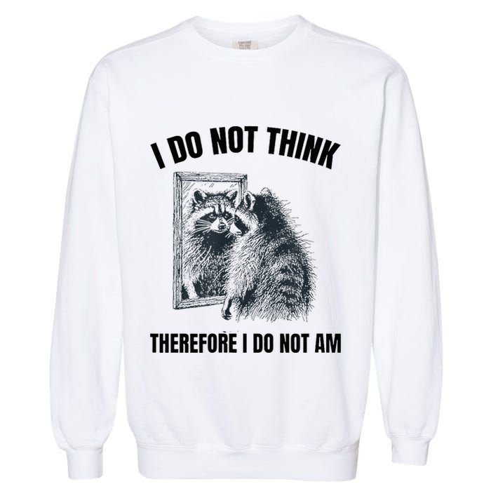 I Do Not Think Therefore I Do Not Am Raccoon Philosopher Garment-Dyed Sweatshirt