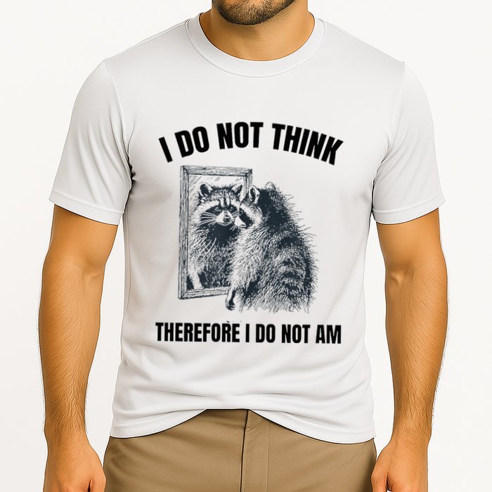 I Do Not Think Therefore I Do Not Am Raccoon Philosopher Performance Shirt