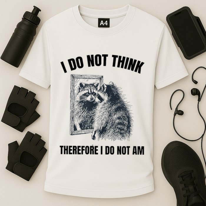 I Do Not Think Therefore I Do Not Am Raccoon Philosopher Performance Shirt