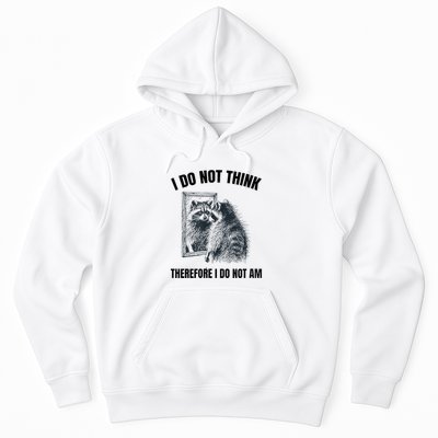 I Do Not Think Therefore I Do Not Am Raccoon Philosopher Hoodie