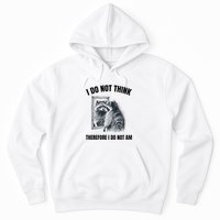 I Do Not Think Therefore I Do Not Am Raccoon Philosopher Hoodie