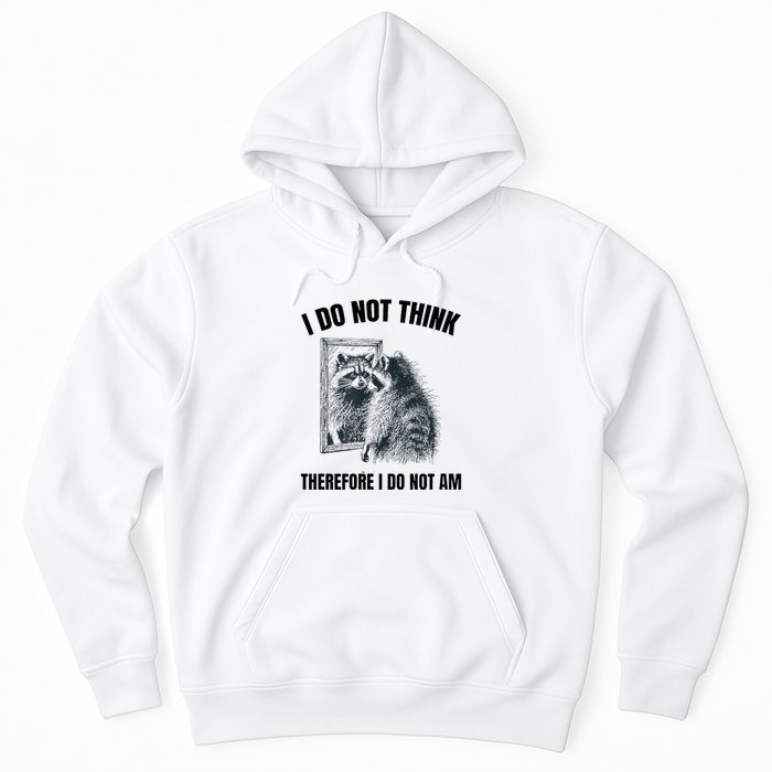 I Do Not Think Therefore I Do Not Am Raccoon Philosopher Hoodie
