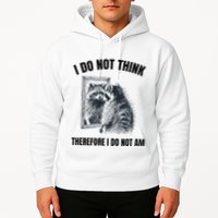 I Do Not Think Therefore I Do Not Am Raccoon Philosopher Hoodie