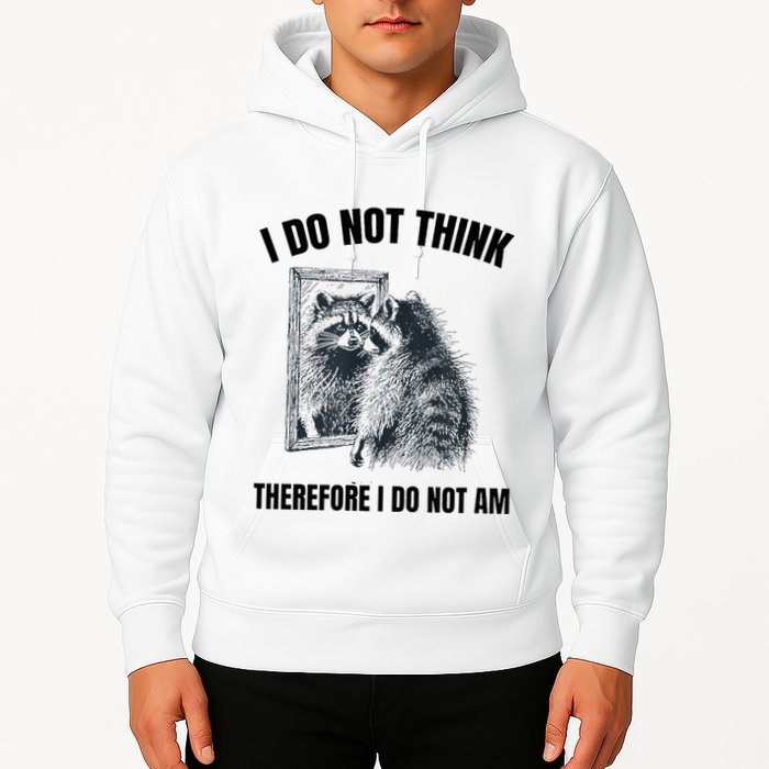 I Do Not Think Therefore I Do Not Am Raccoon Philosopher Hoodie