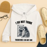 I Do Not Think Therefore I Do Not Am Raccoon Philosopher Hoodie