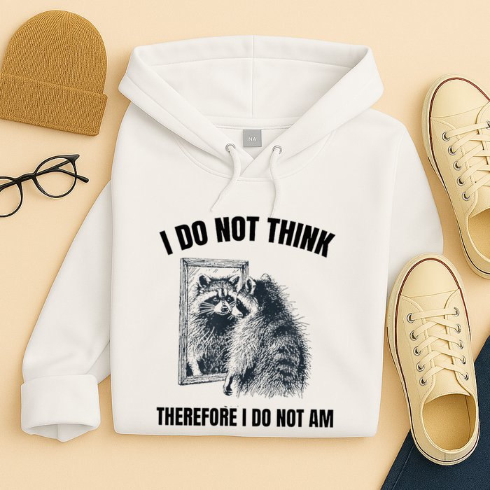 I Do Not Think Therefore I Do Not Am Raccoon Philosopher Hoodie
