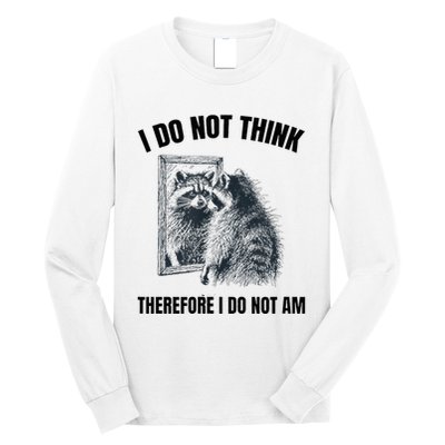 I Do Not Think Therefore I Do Not Am Raccoon Philosopher Long Sleeve Shirt