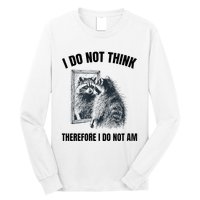 I Do Not Think Therefore I Do Not Am Raccoon Philosopher Long Sleeve Shirt