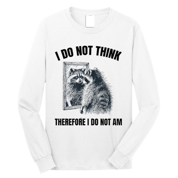 I Do Not Think Therefore I Do Not Am Raccoon Philosopher Long Sleeve Shirt