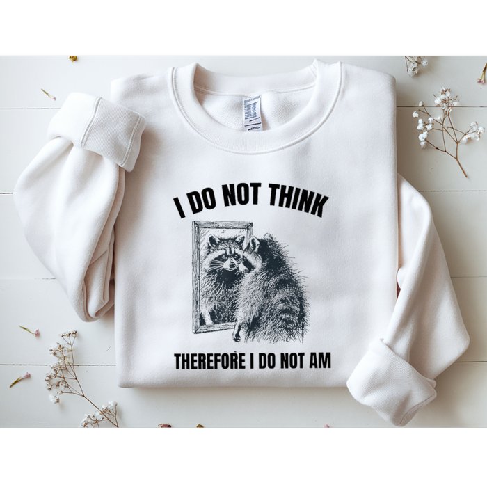 I Do Not Think Therefore I Do Not Am Raccoon Philosopher Sweatshirt