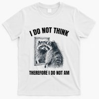 I Do Not Think Therefore I Do Not Am Raccoon Philosopher T-Shirt