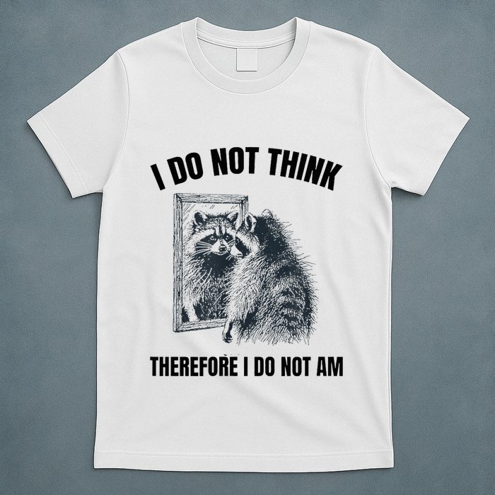 I Do Not Think Therefore I Do Not Am Raccoon Philosopher T-Shirt