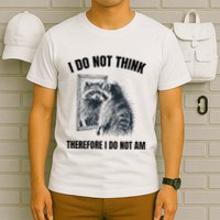 I Do Not Think Therefore I Do Not Am Raccoon Philosopher T-Shirt