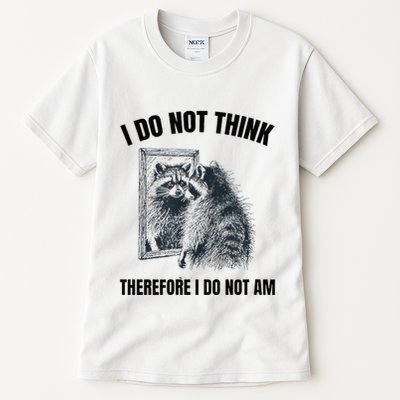 I Do Not Think Therefore I Do Not Am Raccoon Philosopher Tall T-Shirt
