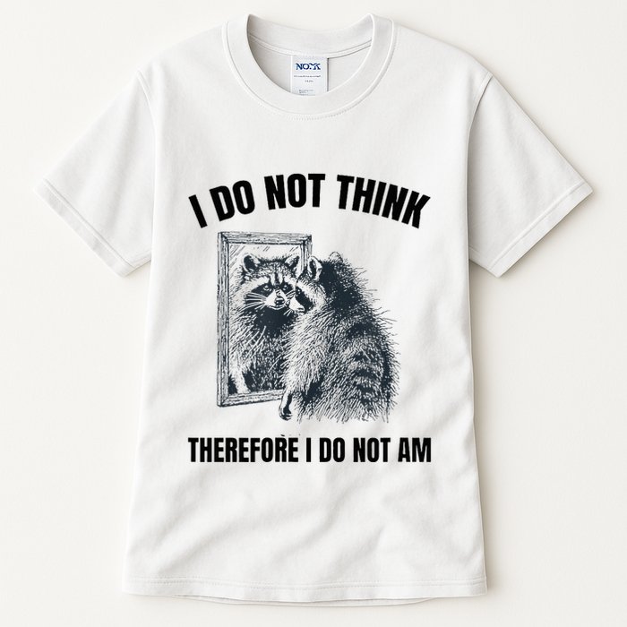 I Do Not Think Therefore I Do Not Am Raccoon Philosopher Tall T-Shirt