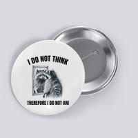 I Do Not Think Therefore I Do Not Am Raccoon Philosopher Button