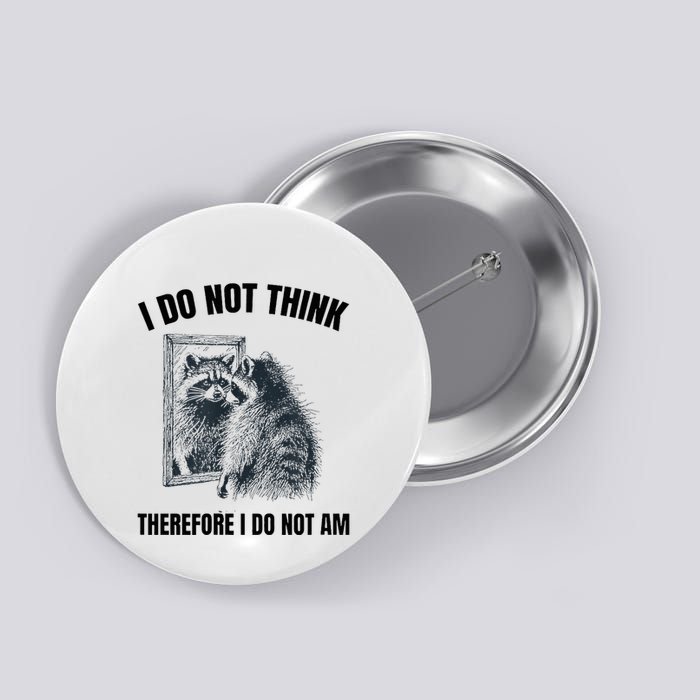 I Do Not Think Therefore I Do Not Am Raccoon Philosopher Button
