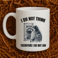 I Do Not Think Therefore I Do Not Am Raccoon Philosopher Mug