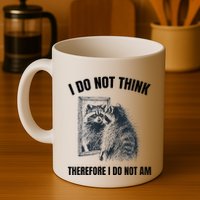 I Do Not Think Therefore I Do Not Am Raccoon Philosopher Mug