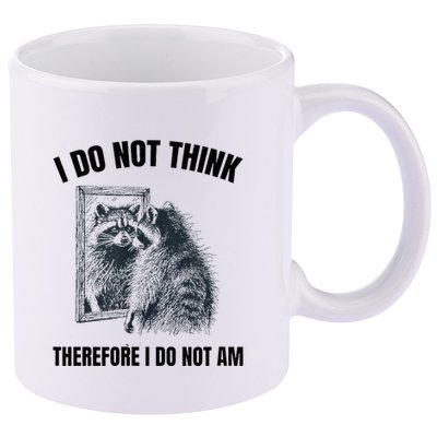 I Do Not Think Therefore I Do Not Am Raccoon Philosopher 11oz C Handle Ceramic Mug