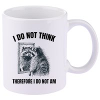 I Do Not Think Therefore I Do Not Am Raccoon Philosopher 11oz C Handle Ceramic Mug
