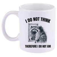 I Do Not Think Therefore I Do Not Am Raccoon Philosopher 11oz C Handle Ceramic Mug