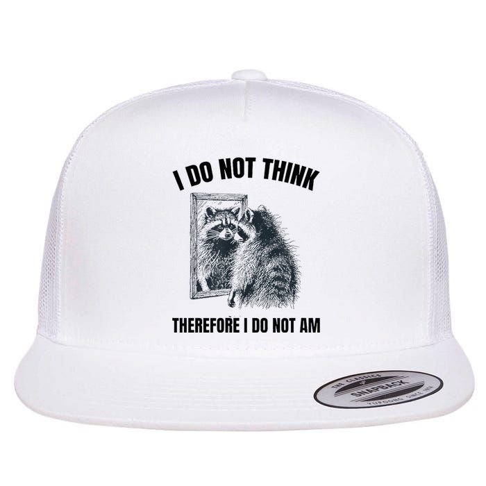 I Do Not Think Therefore I Do Not Am Raccoon Philosopher Flat Bill Trucker Hat