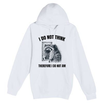 I Do Not Think Therefore I Do Not Am Raccoon Philosopher Premium Pullover Hoodie
