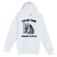 I Do Not Think Therefore I Do Not Am Raccoon Philosopher Premium Pullover Hoodie
