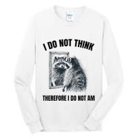 I Do Not Think Therefore I Do Not Am Raccoon Philosopher Tall Long Sleeve T-Shirt