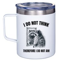 I Do Not Think Therefore I Do Not Am Raccoon Philosopher 12oz Stainless Steel Coffee Mug