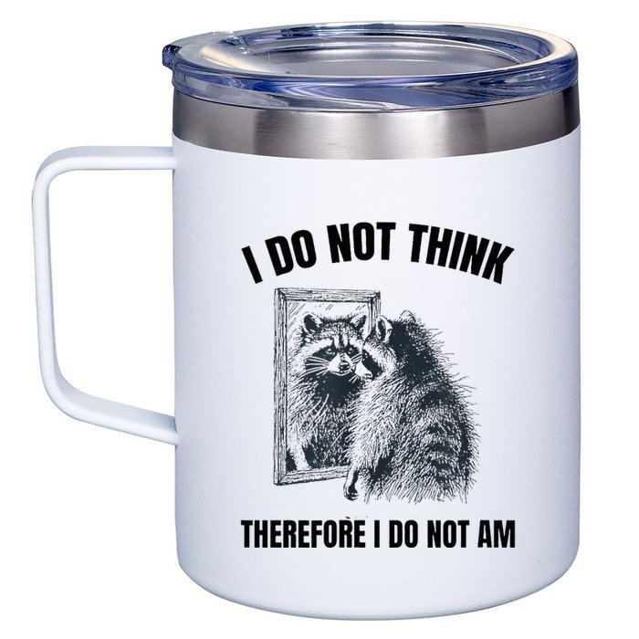 I Do Not Think Therefore I Do Not Am Raccoon Philosopher 12oz Stainless Steel Coffee Mug