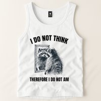 I Do Not Think Therefore I Do Not Am Raccoon Philosopher Tank Top