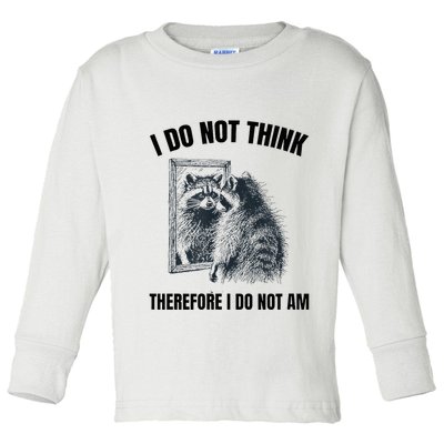 I Do Not Think Therefore I Do Not Am Raccoon Philosopher Toddler Long Sleeve Shirt