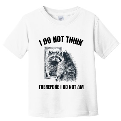 I Do Not Think Therefore I Do Not Am Raccoon Philosopher Toddler T-Shirt
