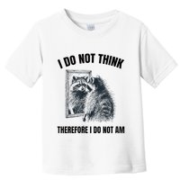 I Do Not Think Therefore I Do Not Am Raccoon Philosopher Toddler T-Shirt