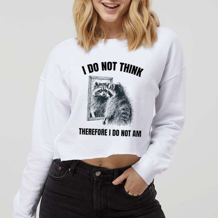 I Do Not Think Therefore I Do Not Am Raccoon Philosopher Cropped Pullover Crew