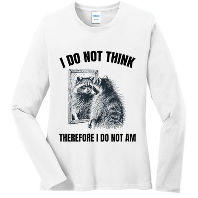 I Do Not Think Therefore I Do Not Am Raccoon Philosopher Ladies Long Sleeve Shirt