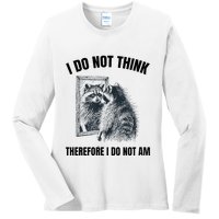 I Do Not Think Therefore I Do Not Am Raccoon Philosopher Ladies Long Sleeve Shirt