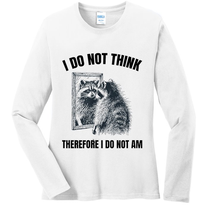 I Do Not Think Therefore I Do Not Am Raccoon Philosopher Ladies Long Sleeve Shirt