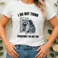 I Do Not Think Therefore I Do Not Am Raccoon Philosopher Womens T-Shirt