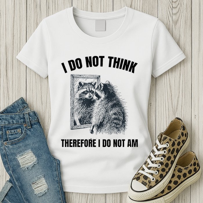 I Do Not Think Therefore I Do Not Am Raccoon Philosopher Womens T-Shirt