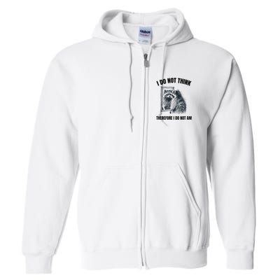 I Do Not Think Therefore I Do Not Am Raccoon Philosopher Full Zip Hoodie