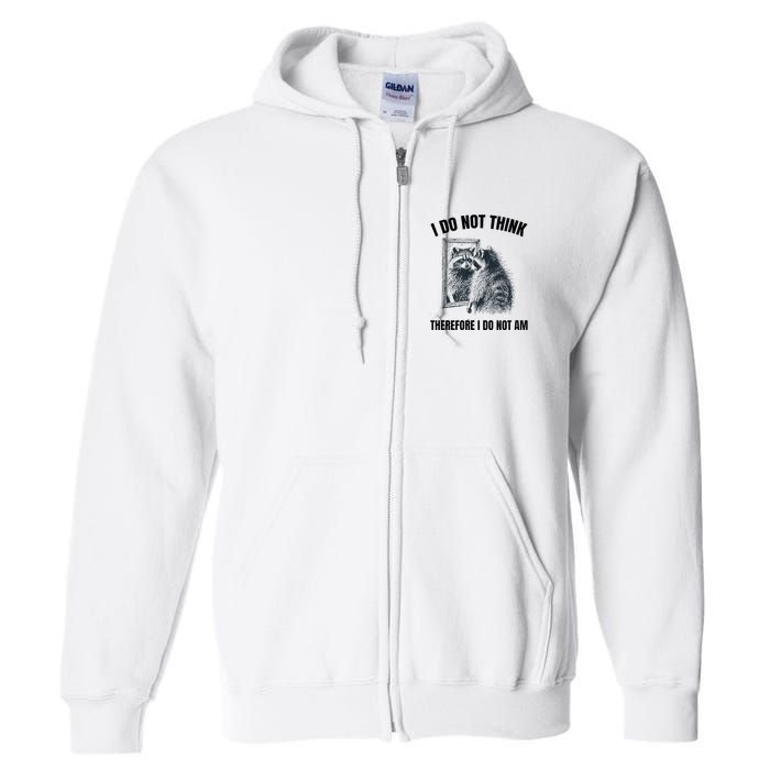 I Do Not Think Therefore I Do Not Am Raccoon Philosopher Full Zip Hoodie