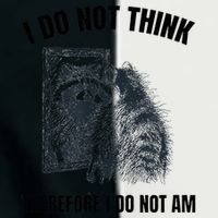 I Do Not Think Therefore I Do Not Am Raccoon Philosopher Infant Baby Jersey Bodysuit