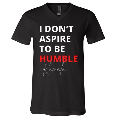 I Do Not Aspire To Be Humble Kamalaharris Eletion 2024 V-Neck T-Shirt